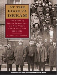 At the Edge of a Dream: The Story of Jewish Immigrants on New York’s Lower East Side, 1880-1920