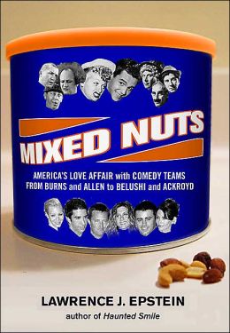 Mixed Nuts: America’s Love Affair With Comedy Teams From Burns And Allen To Belushi And Aykroyd